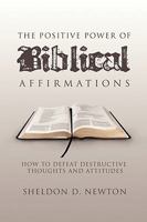 The Positive Power of Biblical Affirmations 1436355699 Book Cover