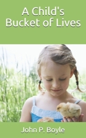 A Child's Bucket of Lives 1693222809 Book Cover
