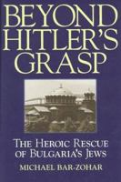 Beyond Hitler's Grasp: The Heroic Rescue of Bulgaria's Jews 158062541X Book Cover