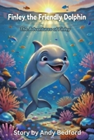 Finley the Friendly Dolphin: The Adventures of Finley B0GJM1HZ1X Book Cover