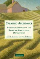 Creating Abundance: Biological Innovation and American Agricultural Development 0521673879 Book Cover