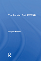 The Persian Gulf TV War (Critical Studies in Communication and in the Cultural Industries) 0813316154 Book Cover