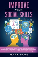 Improve Your Social Skills: The Guidebook on How to Increase Success In Business and Relationships, Self-Esteem and Talk To Anyone While Using ... Speaking and Powerful Communication Training 1914395565 Book Cover