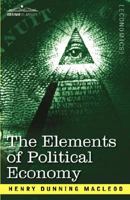 The Elements Of Political Economy... 1602069794 Book Cover