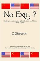 No Exit: The Origin and Evolution of U.S. Policy Toward China, 1945-1950 (Study of the Maureen and Mike Mansfield Center) 1788690265 Book Cover