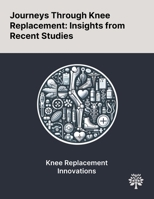 Journeys Through Knee Replacement: Insights From Recent Studies 1022904019 Book Cover