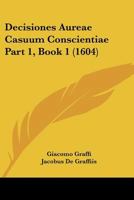 Decisiones Aureae Casuum Conscientiae Part 1, Book 1 (1604) 1120966892 Book Cover