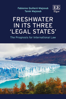 Freshwater in its Three ‘Legal States’: The Prognosis for International Law 1035362171 Book Cover