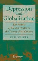 Depression and Globalization: The Politics of Mental Health in the 21st Century 1441924892 Book Cover