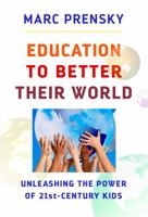 Education to Better Their World: Unleashing the Power of 21st-Century Kids 080775790X Book Cover
