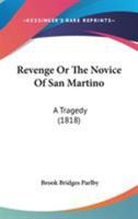 Revenge Or The Novice Of San Martino: A Tragedy 1437043739 Book Cover