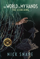 The Scorching: The World in My Hands (The Scorching Sci-Fi Thriller) 1068641150 Book Cover