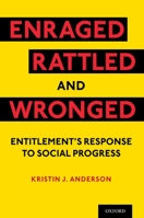 Enraged, Rattled, and Wronged: Entitlement's Response to Social Progress 0197578438 Book Cover