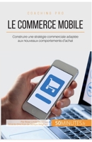 Le commerce mobile: Construire une stratégie commerciale adaptée aux nouveaux comportements d'achat 2806265274 Book Cover