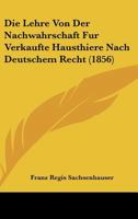 Die Lehre Von Der Nachwahrschaft Fur Verkaufte Hausthiere Nach Deutschem Recht (1856) 1120409748 Book Cover