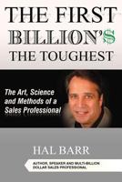 The First Billion'$ the Toughest: The Art, Science and Methods of a Sales Professional 1530680530 Book Cover