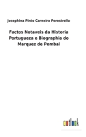 Factos Notaveis da Historia Portugueza e Biographia do Marquez de Pombal 3752493208 Book Cover