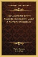 The General; Or, Twelve Nights in the Hunters' Camp: A Narrative of Real Life 1425525385 Book Cover