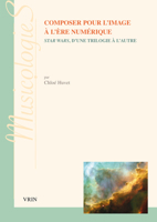 Composer Pour L'image a L'ere Numerique: Star Wars, D'une Trilogie a L'autre (Musicologies) 2711628957 Book Cover