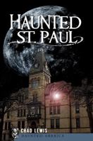 Haunted St. Paul (MN) 1596299339 Book Cover