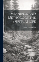 Meanings and Methods of the Spiritual Life 1021979317 Book Cover