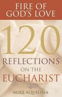 Fire of God's Love: 120 Reflections on the Eucharist 0867169230 Book Cover