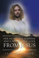 Her Incredible Surprise and Unshakable Love from Jesus 1665517204 Book Cover