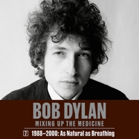 Bob Dylan: Mixing Up the Medicine, Vol. 7: 1988-2000: As Natural as Breathing B0CGWDRYSG Book Cover