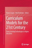 Curriculum Models for the 21st Century: Using Learning Technologies in Higher Education 1461473659 Book Cover