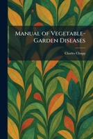 Manual of Vegetable-Garden Diseases 1025825640 Book Cover