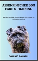 AFFENPINSCHER DOG CARE & TRAINING: A Practical Guide To Maintaining And Raising An Affenpinscher Dog B0C9SF6C7M Book Cover