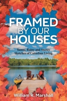 Framed By Our Houses: Sunny, Rainy and Snowy Sketches of Canadian Living 103835532X Book Cover