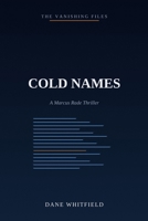 Cold Names: A Marcus Rade Thriller, Book 2 (The Vanishing Files) B0HFSCKRFD Book Cover