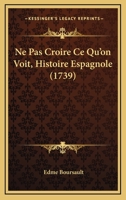 Ne Pas Croire Ce Qu'on Voit: Histoire Espagnole 1245034790 Book Cover