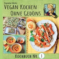 Vegan Kochen ohne Gedöns: Kochbuch Nr. 1 - mit köstlichen, einfachen Rezepten ohne tierische Produkte und ohne Firlefanz! (German Edition) 3769305523 Book Cover