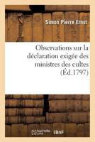 Observations Sur La Da(c)Claration Exiga(c)E Des Ministres Des Cultes, En Vertu de La Loi: Du 7 Venda(c)Miaire an IV 2012722032 Book Cover