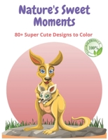 Nature's Sweet Moments: +80 Super Cute Designs to Color B093WMPG2T Book Cover