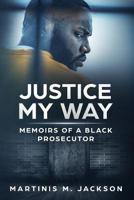 Justice My Way: Memoirs Of A Black Prosecutor 1719485186 Book Cover