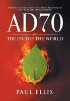 AD70 and the End of the World: Finding Good News in Christ’s Prophecies and Parables of Judgment 1927230411 Book Cover