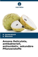 Annona Reticulata, antibakteriell, antioxidativ, sekundäre Pflanzenstoffe (German Edition) 6207601939 Book Cover