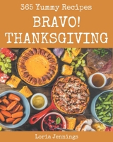 Bravo! 365 Yummy Thanksgiving Recipes: A Yummy Thanksgiving Cookbook You Won’t be Able to Put Down B08GRSL3NX Book Cover