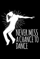 Never Miss A Chance To Dance: Blank Lined Journal to Write In - Ruled Writing Notebook 1726659542 Book Cover