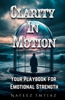 Clarity in Motion: Your Playbook for Emotional Strength B0DQP8XT5P Book Cover