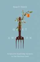 The Quiet Ambition: Scripture's Surprising Antidote to Our Restless Lives B0FNPV52WJ Book Cover