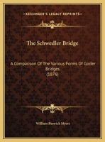 The Schwedler Bridge: A Comparison Of The Various Forms Of Girder Bridges 1104327627 Book Cover