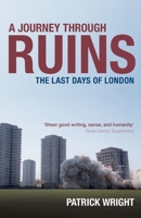 A Journey Through Ruins: The Last Days of London 0091731909 Book Cover