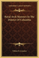 Royal Arch Masonry In The District Of Columbia 1425309038 Book Cover