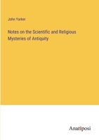 Notes on the Scientific and Religious Mysteries of Antiquity 3382806126 Book Cover