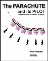 Parachute And Its Pilot,The: The Ultimate Guide For The Ram-Air Aviator 0977627721 Book Cover