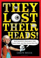 They Lost Their Heads!: What Happened to Washington's Teeth, Einstein's Brain, and Other Famous Body Parts 0802737455 Book Cover